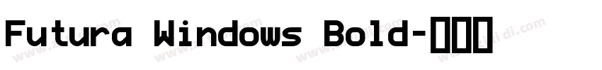 Futura Windows Bold字体转换 Futura Windows Bold字体转换